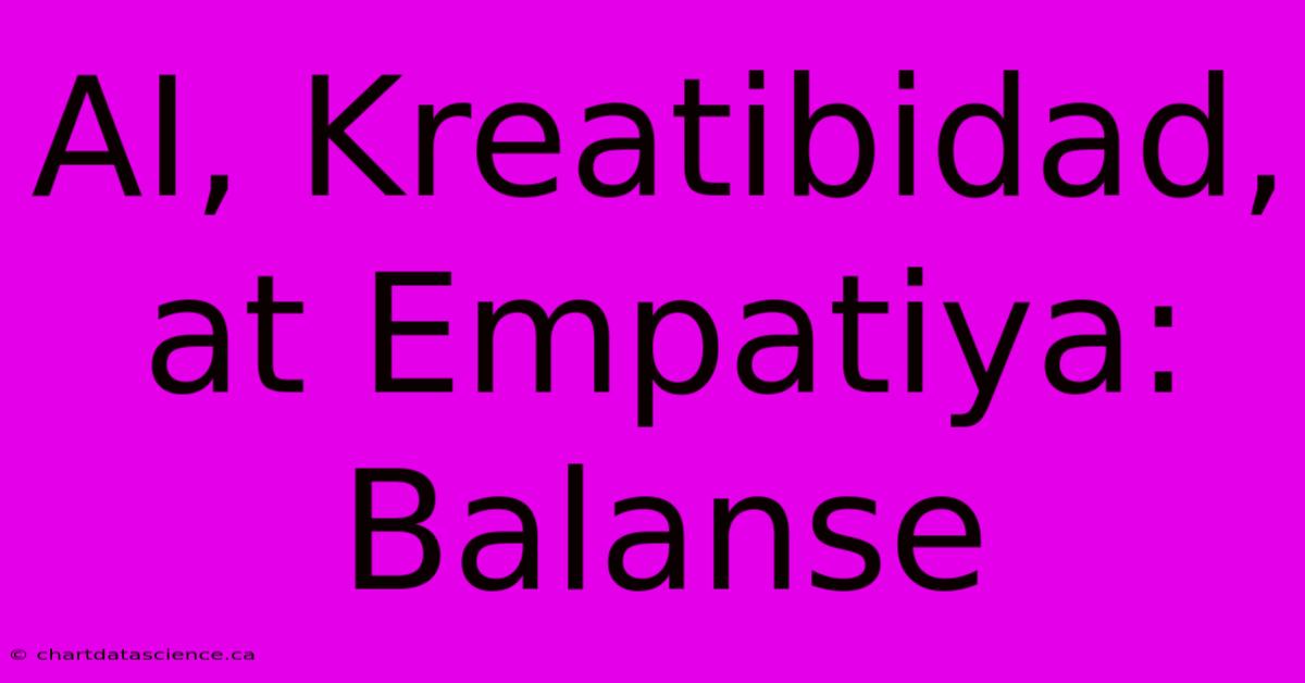 AI, Kreatibidad, At Empatiya: Balanse