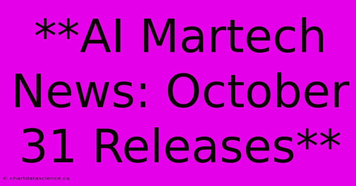 **AI Martech News: October 31 Releases**