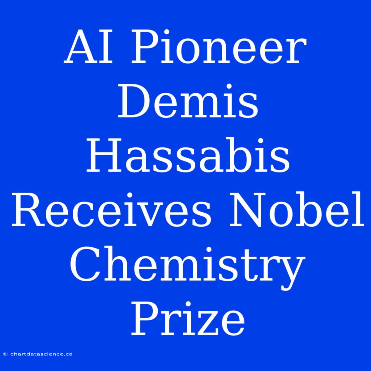 AI Pioneer Demis Hassabis Receives Nobel Chemistry Prize