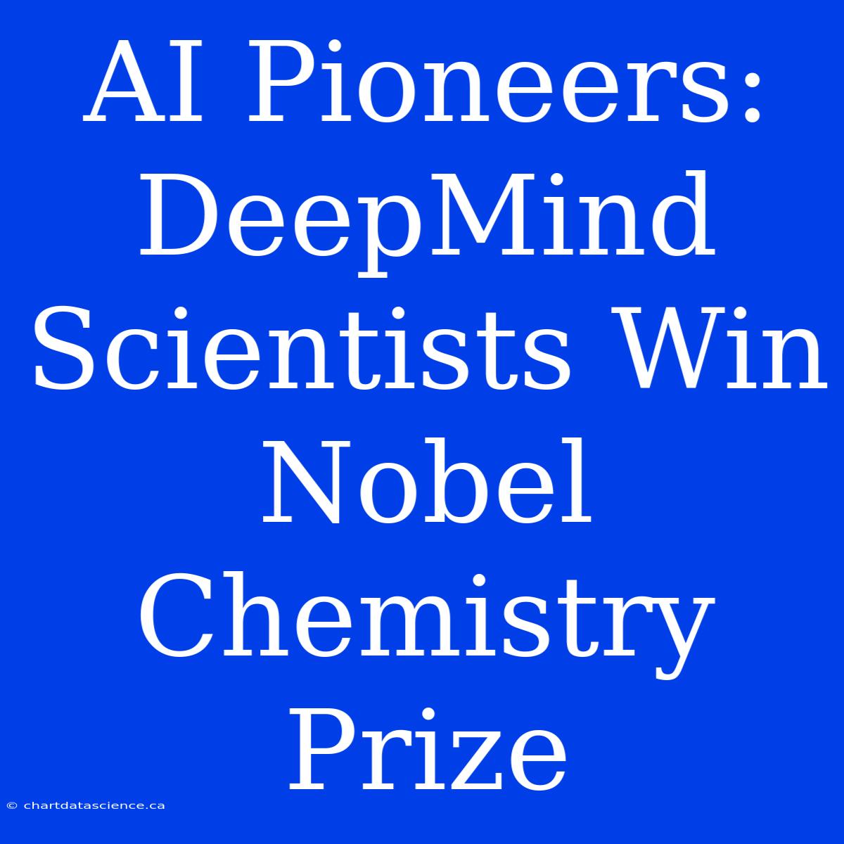 AI Pioneers: DeepMind Scientists Win Nobel Chemistry Prize