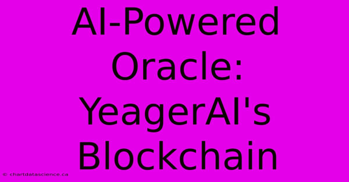 AI-Powered Oracle: YeagerAI's Blockchain