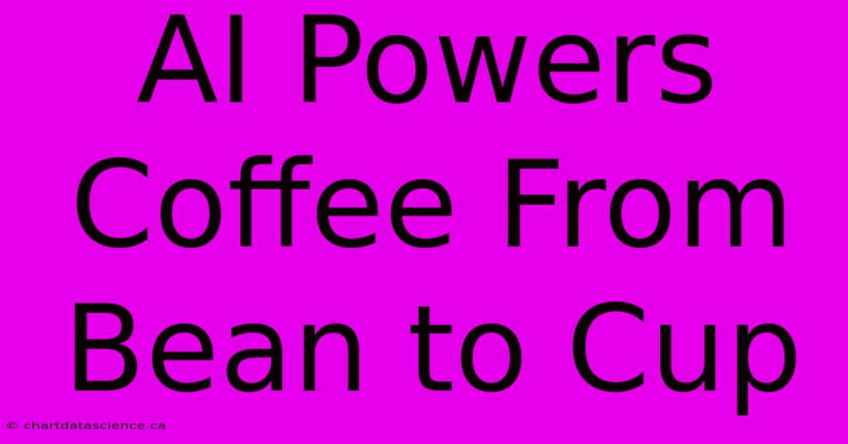 AI Powers Coffee From Bean To Cup