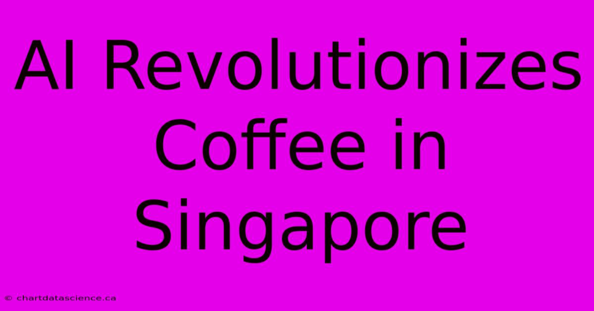 AI Revolutionizes Coffee In Singapore 