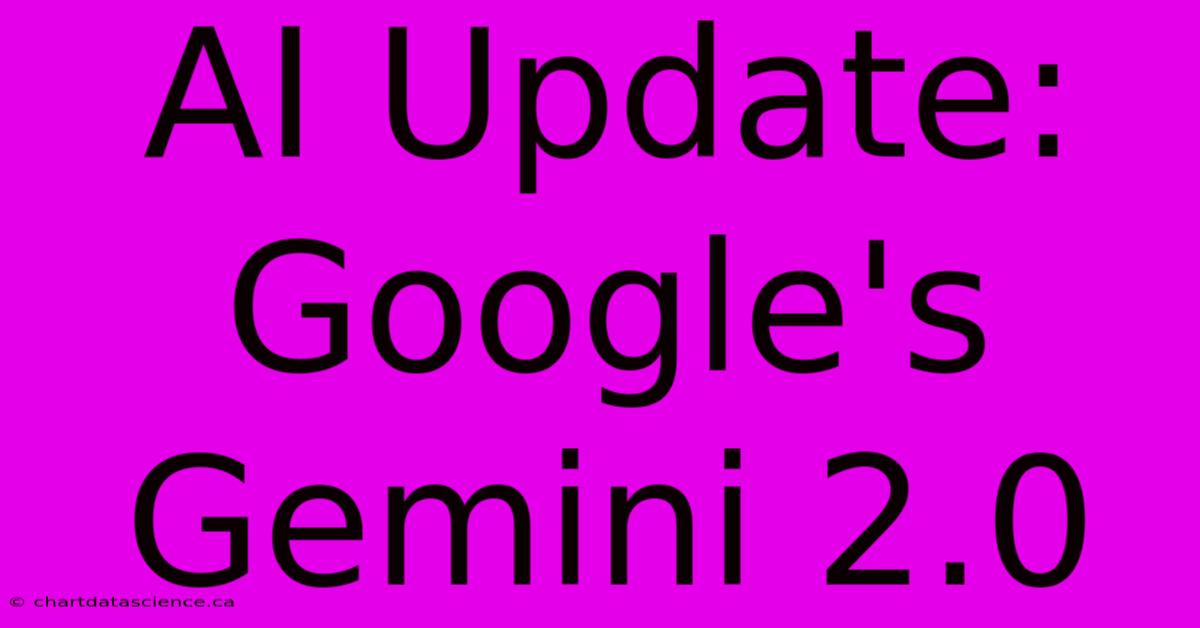 AI Update: Google's Gemini 2.0