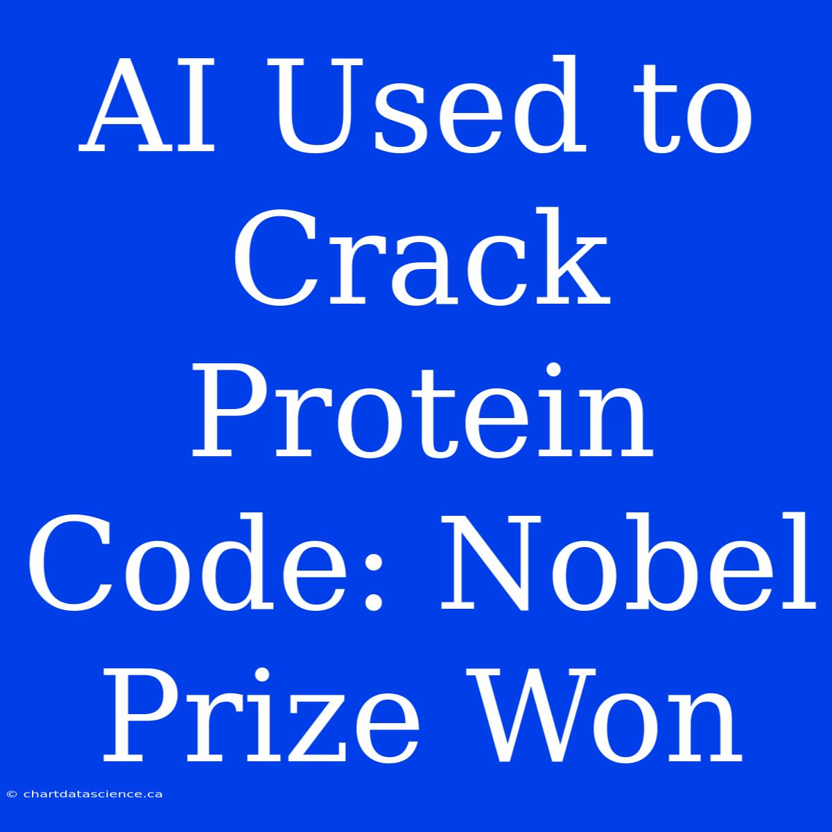 AI Used To Crack Protein Code: Nobel Prize Won