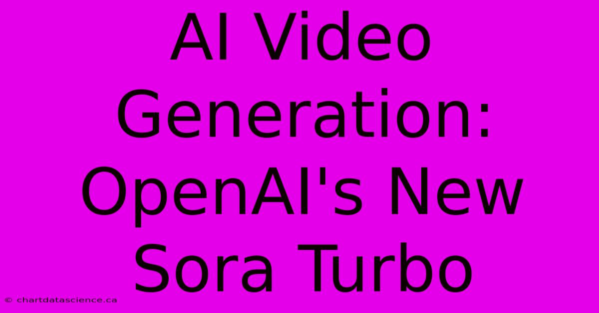 AI Video Generation: OpenAI's New Sora Turbo