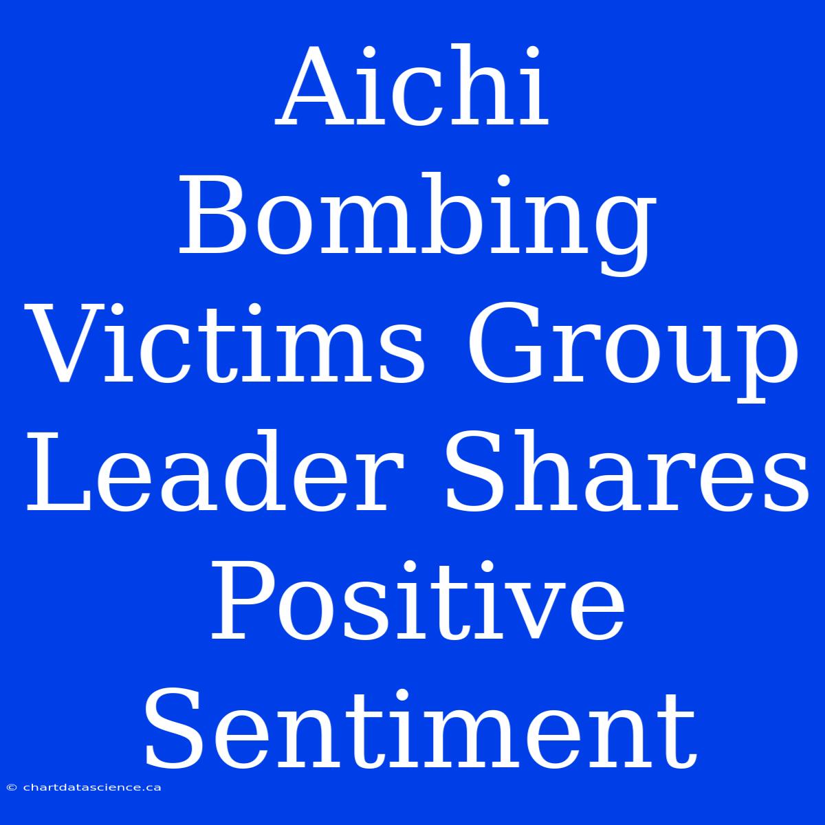 Aichi Bombing Victims Group Leader Shares Positive Sentiment