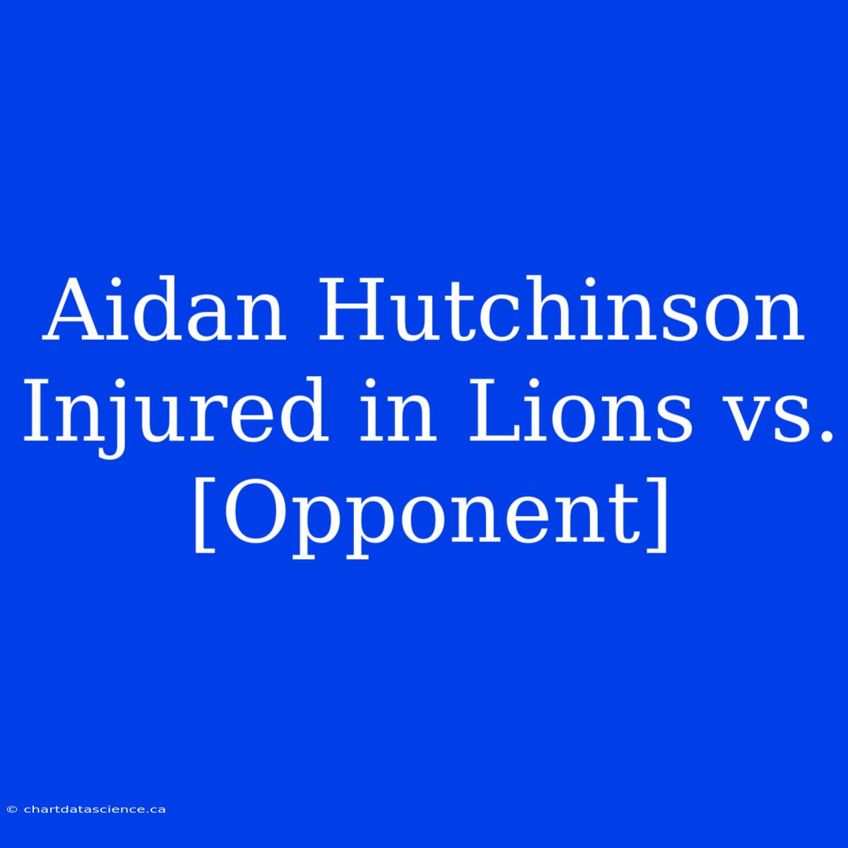 Aidan Hutchinson Injured In Lions Vs. [Opponent]