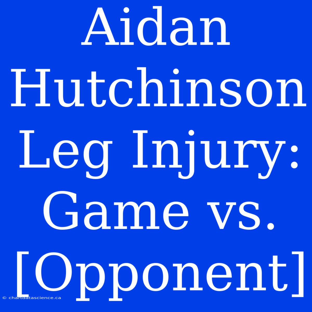 Aidan Hutchinson Leg Injury: Game Vs. [Opponent]