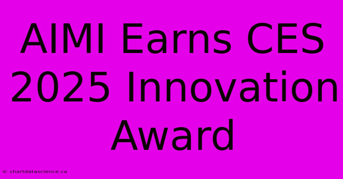 AIMI Earns CES 2025 Innovation Award