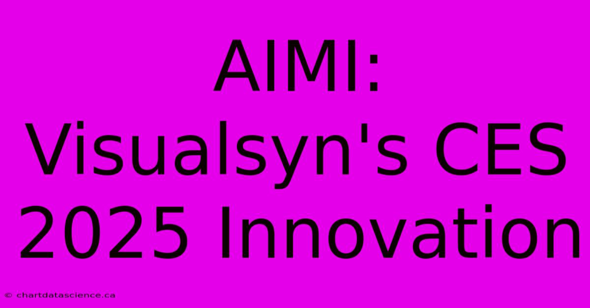 AIMI: Visualsyn's CES 2025 Innovation