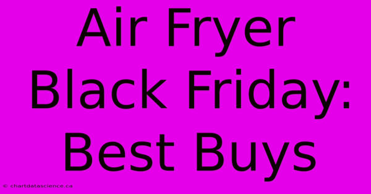 Air Fryer Black Friday: Best Buys