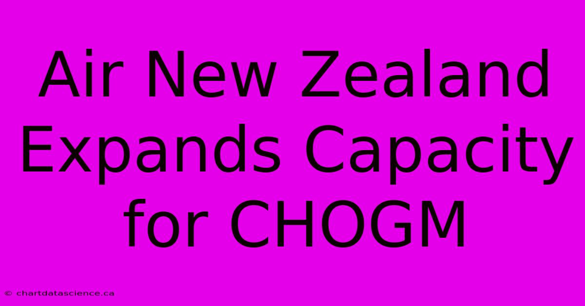 Air New Zealand Expands Capacity For CHOGM