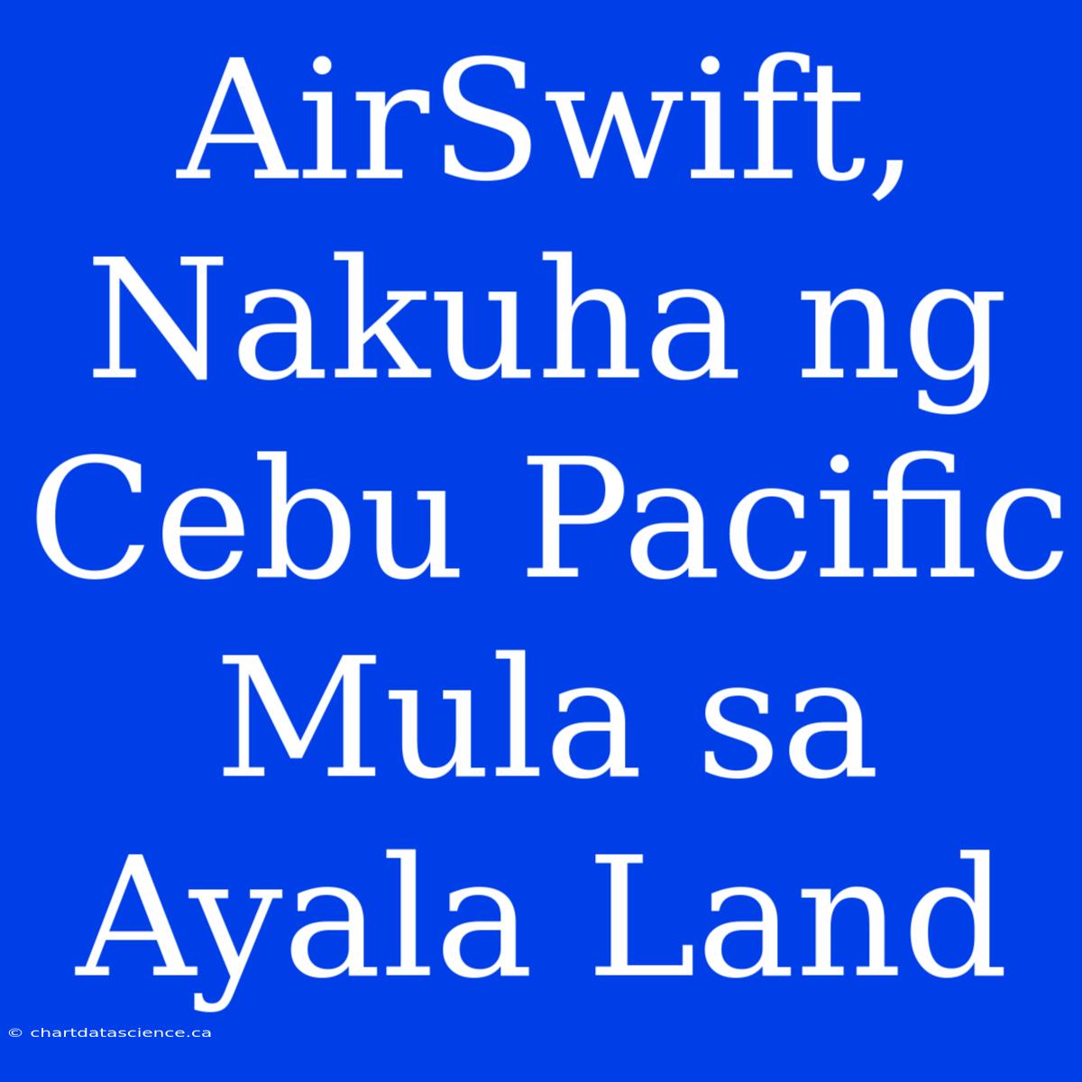 AirSwift, Nakuha Ng Cebu Pacific Mula Sa Ayala Land