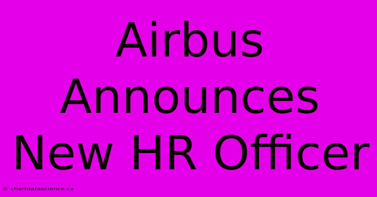 Airbus Announces New HR Officer