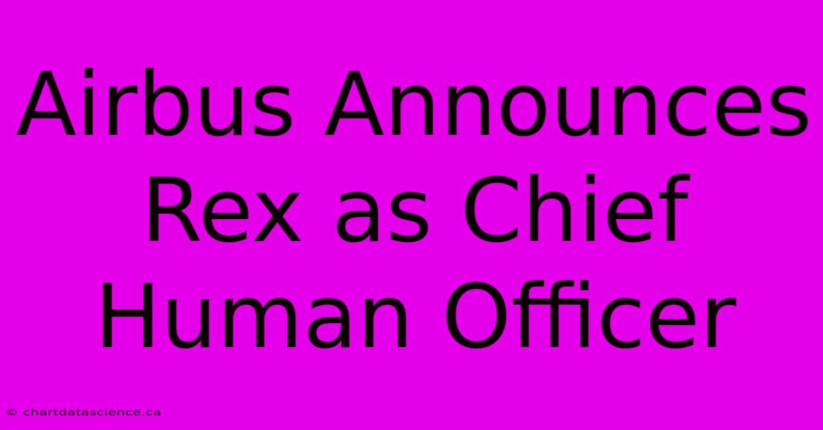 Airbus Announces Rex As Chief Human Officer