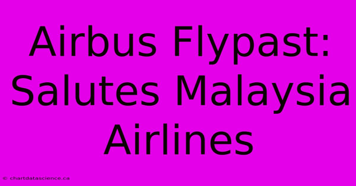 Airbus Flypast: Salutes Malaysia Airlines