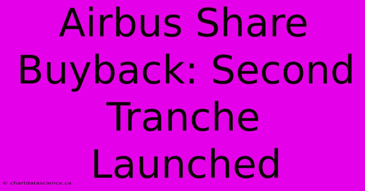 Airbus Share Buyback: Second Tranche Launched