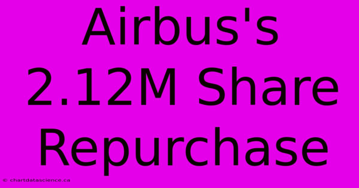 Airbus's 2.12M Share Repurchase