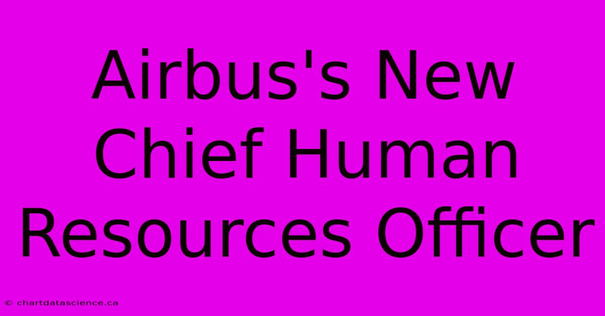 Airbus's New Chief Human Resources Officer