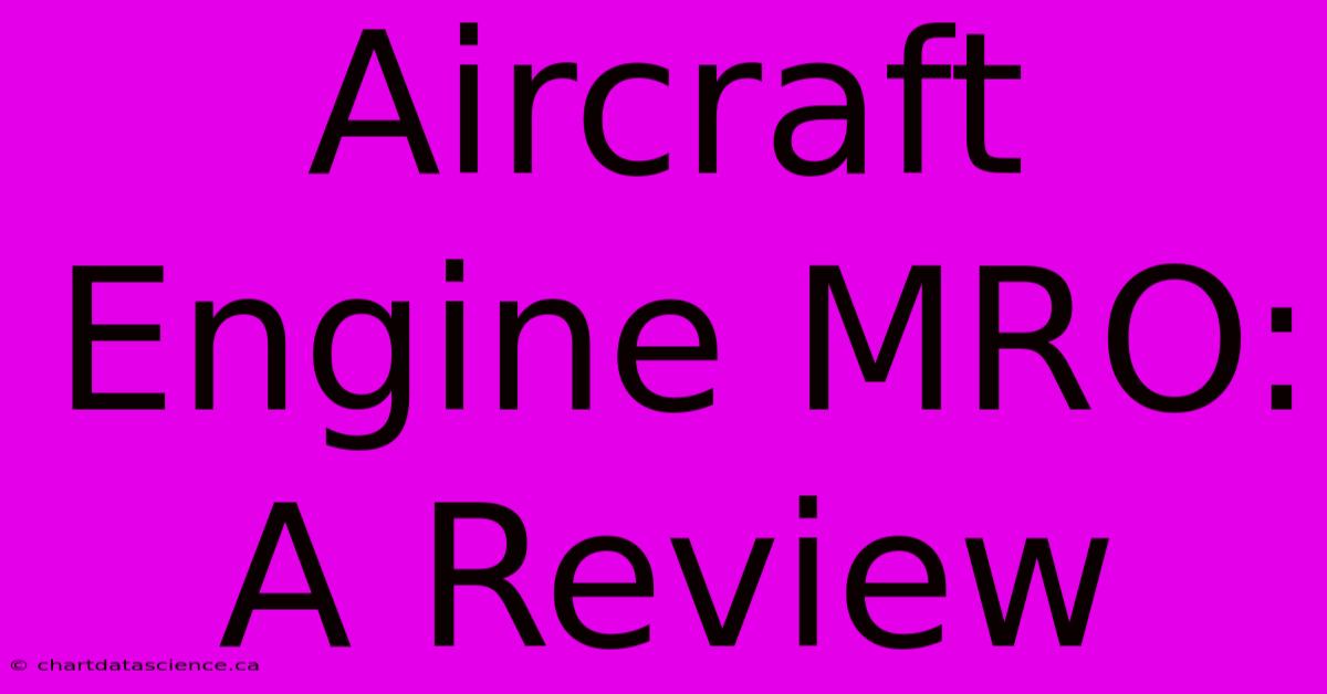 Aircraft Engine MRO: A Review