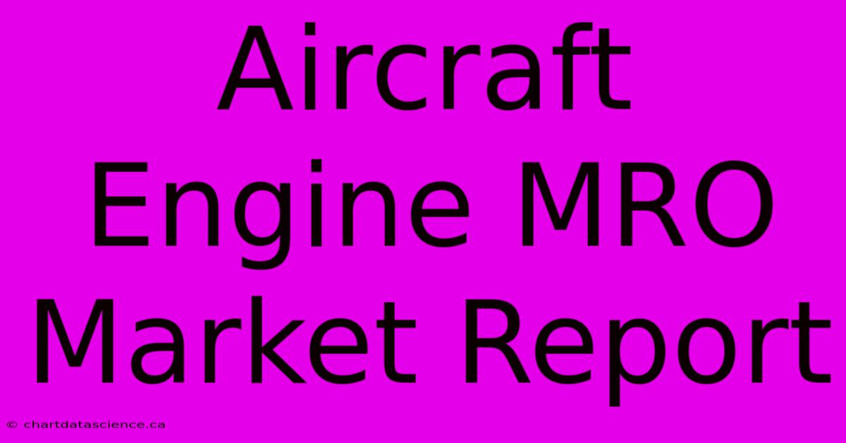 Aircraft Engine MRO Market Report