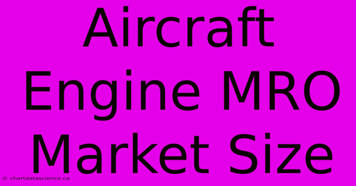 Aircraft Engine MRO Market Size