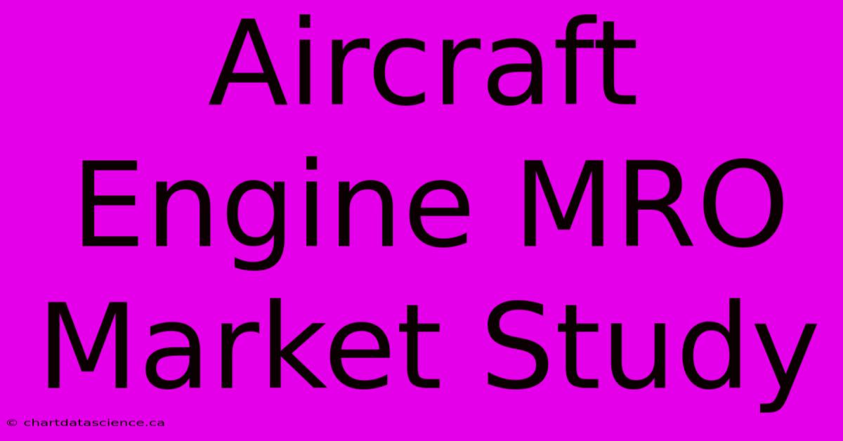 Aircraft Engine MRO Market Study