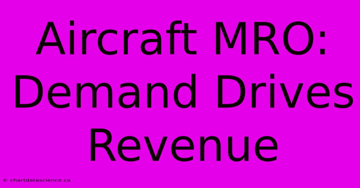 Aircraft MRO: Demand Drives Revenue