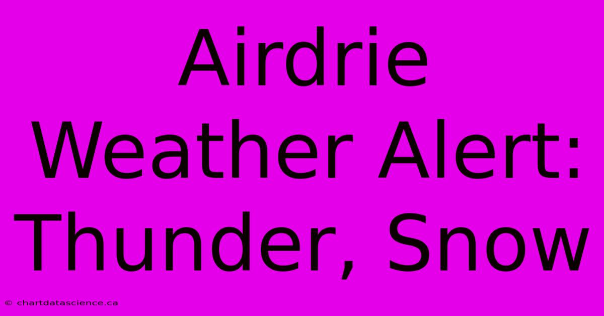 Airdrie Weather Alert: Thunder, Snow