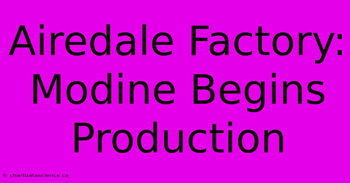 Airedale Factory: Modine Begins Production