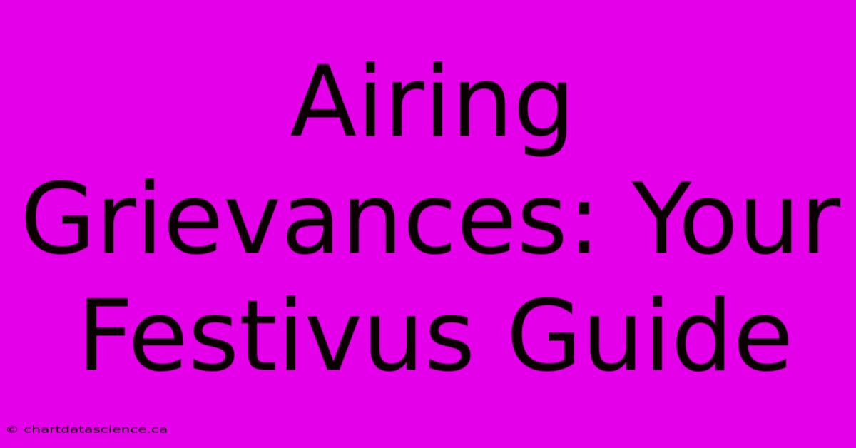 Airing Grievances: Your Festivus Guide