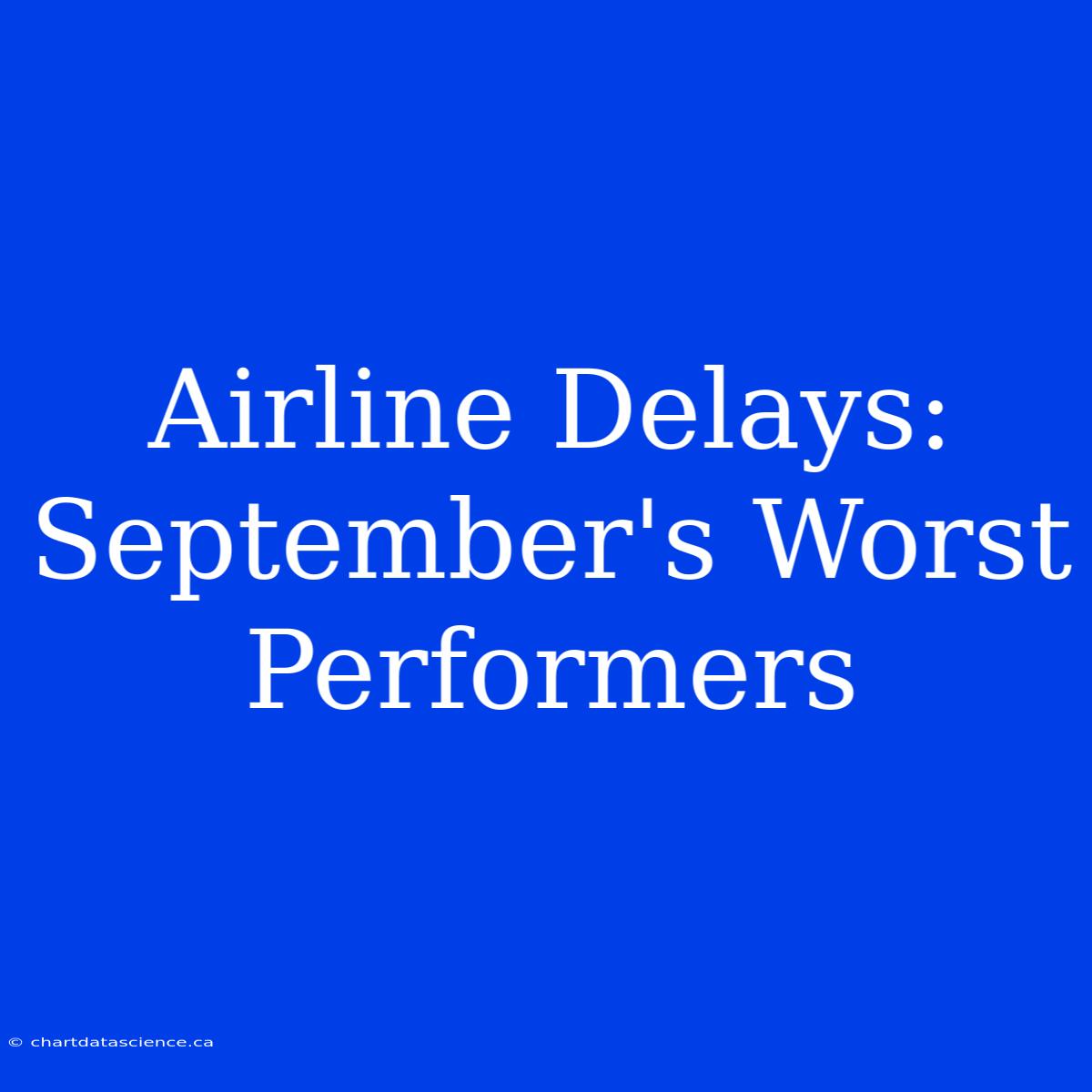 Airline Delays: September's Worst Performers