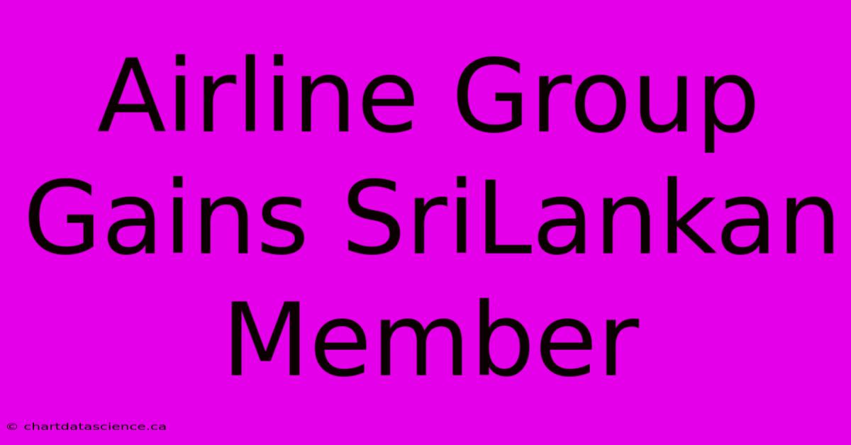 Airline Group Gains SriLankan Member