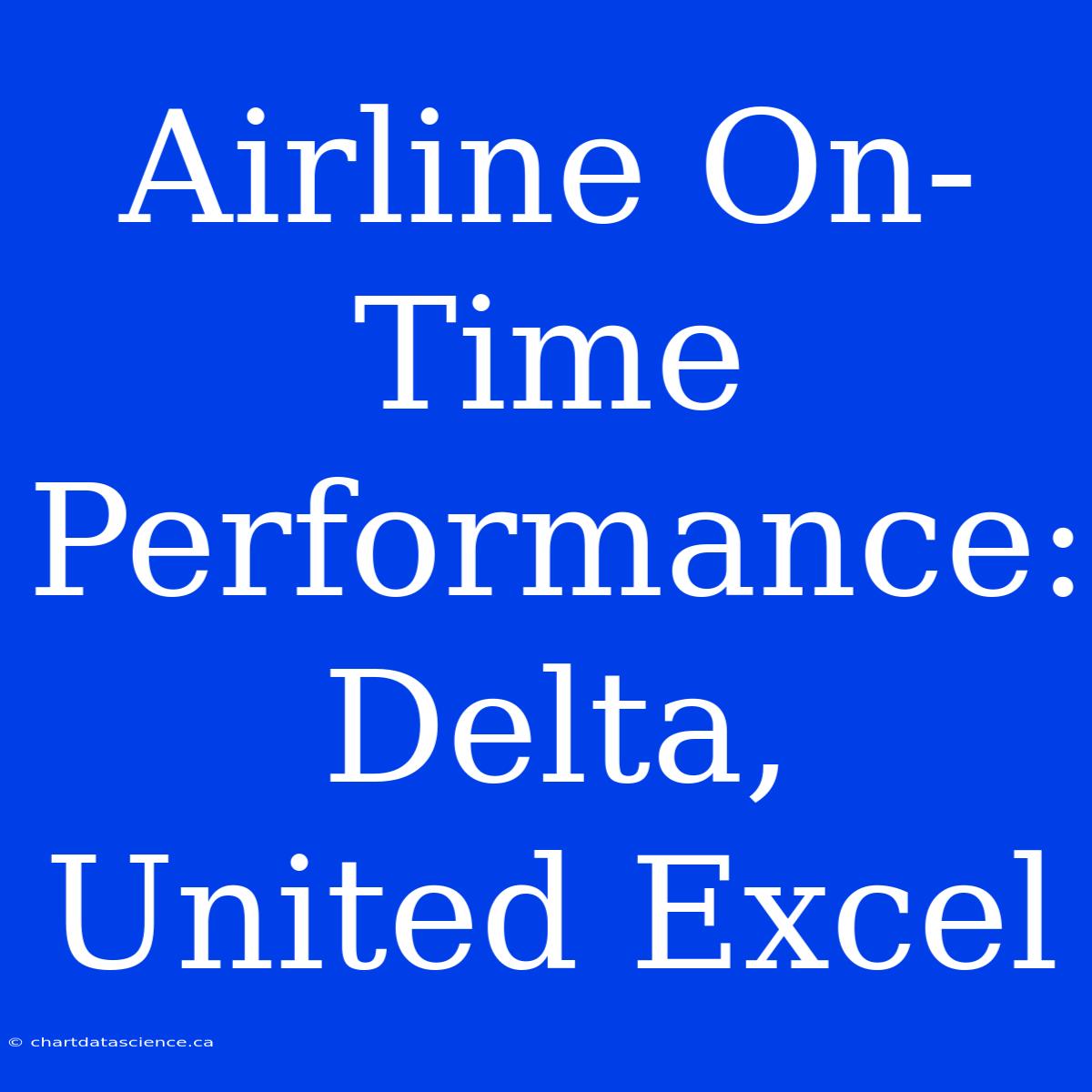 Airline On-Time Performance: Delta, United Excel