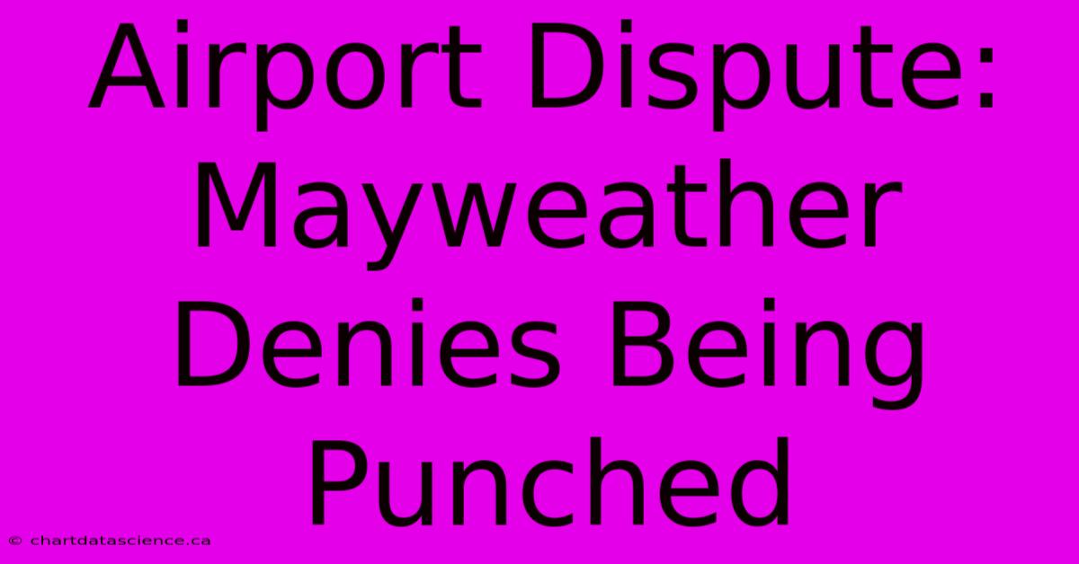 Airport Dispute: Mayweather Denies Being Punched