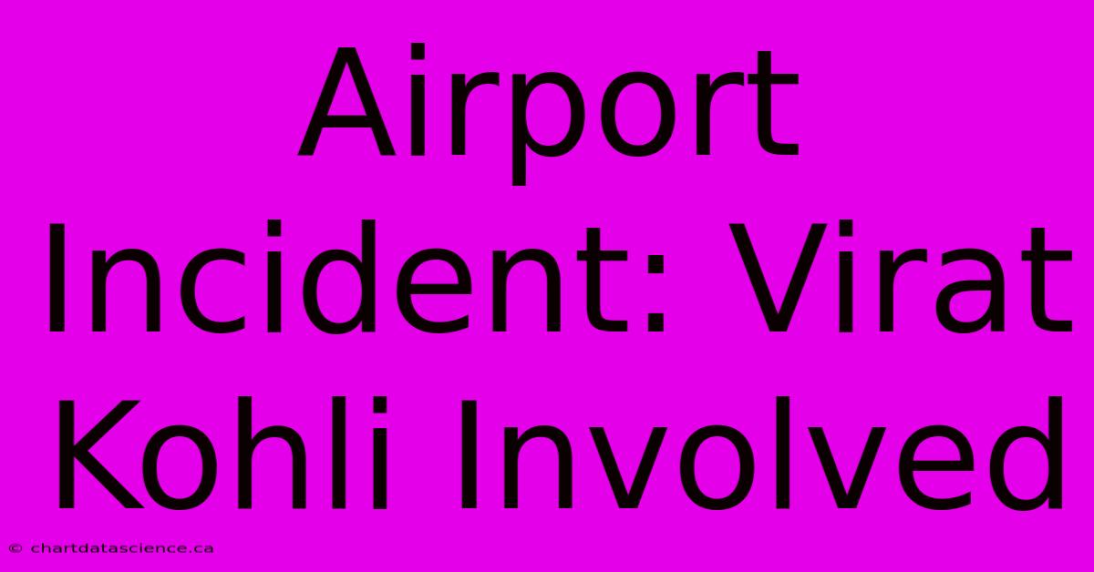 Airport Incident: Virat Kohli Involved