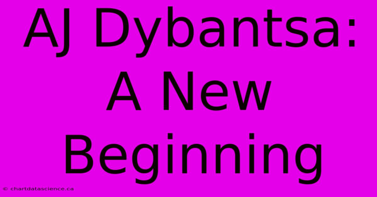 AJ Dybantsa: A New Beginning