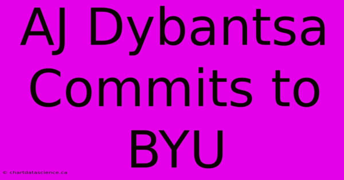 AJ Dybantsa Commits To BYU