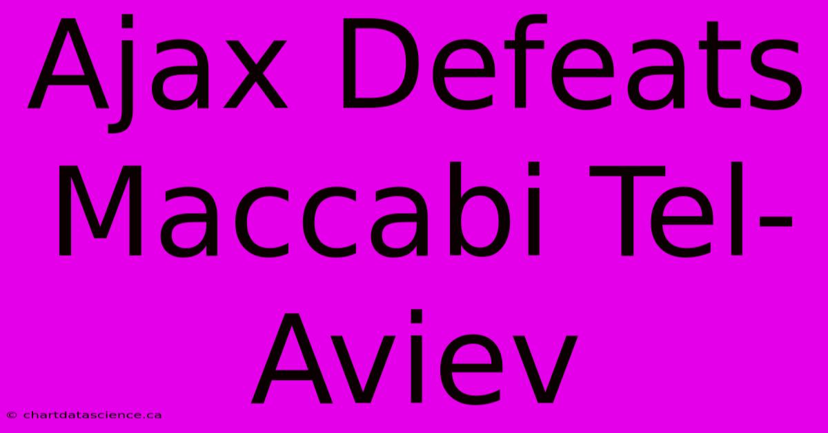 Ajax Defeats Maccabi Tel-Aviev