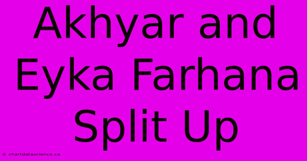 Akhyar And Eyka Farhana Split Up