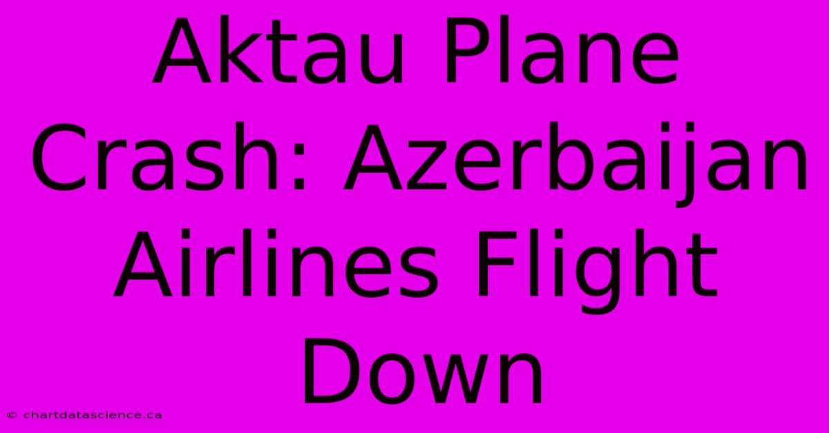 Aktau Plane Crash: Azerbaijan Airlines Flight Down