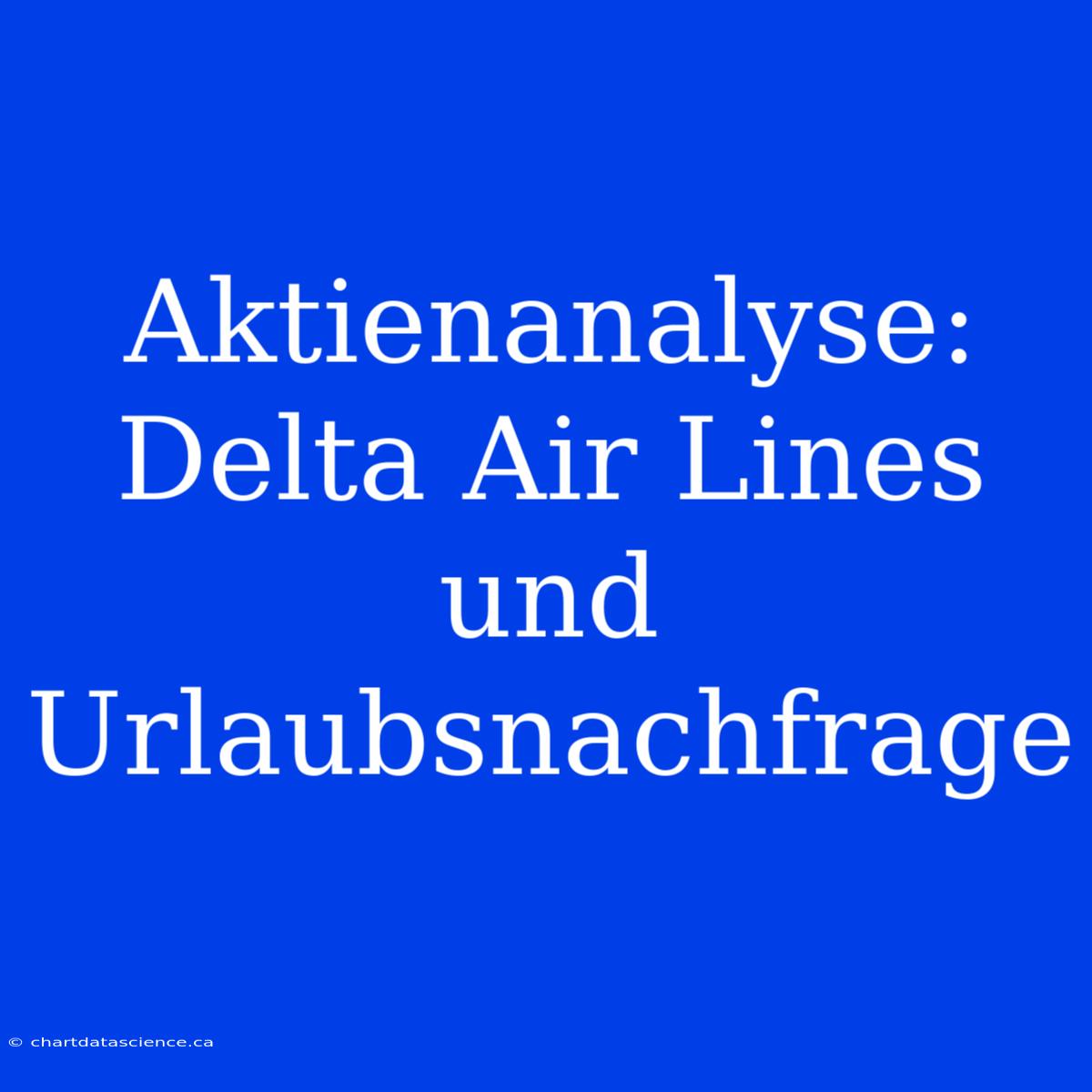 Aktienanalyse: Delta Air Lines Und Urlaubsnachfrage