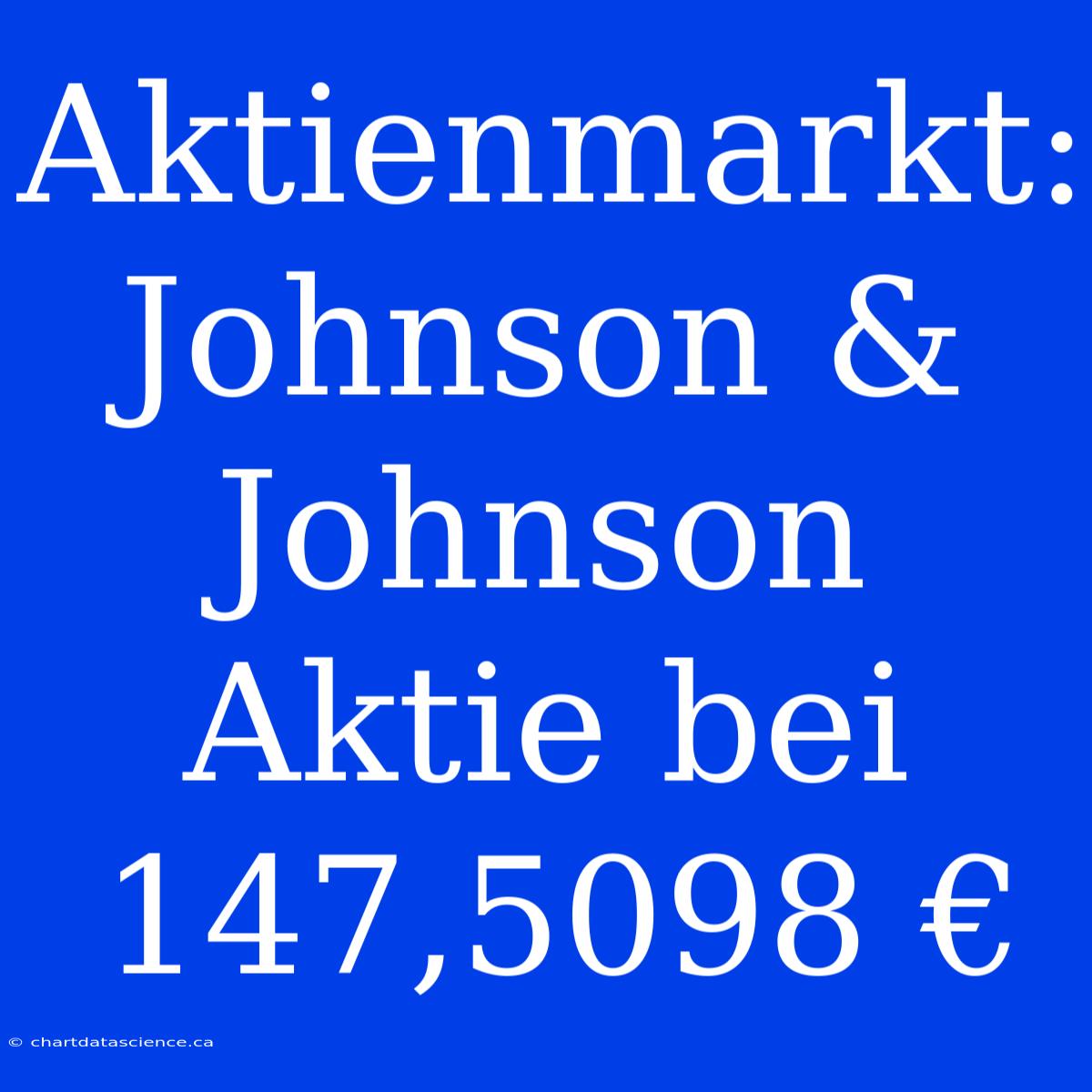 Aktienmarkt: Johnson & Johnson Aktie Bei 147,5098 €