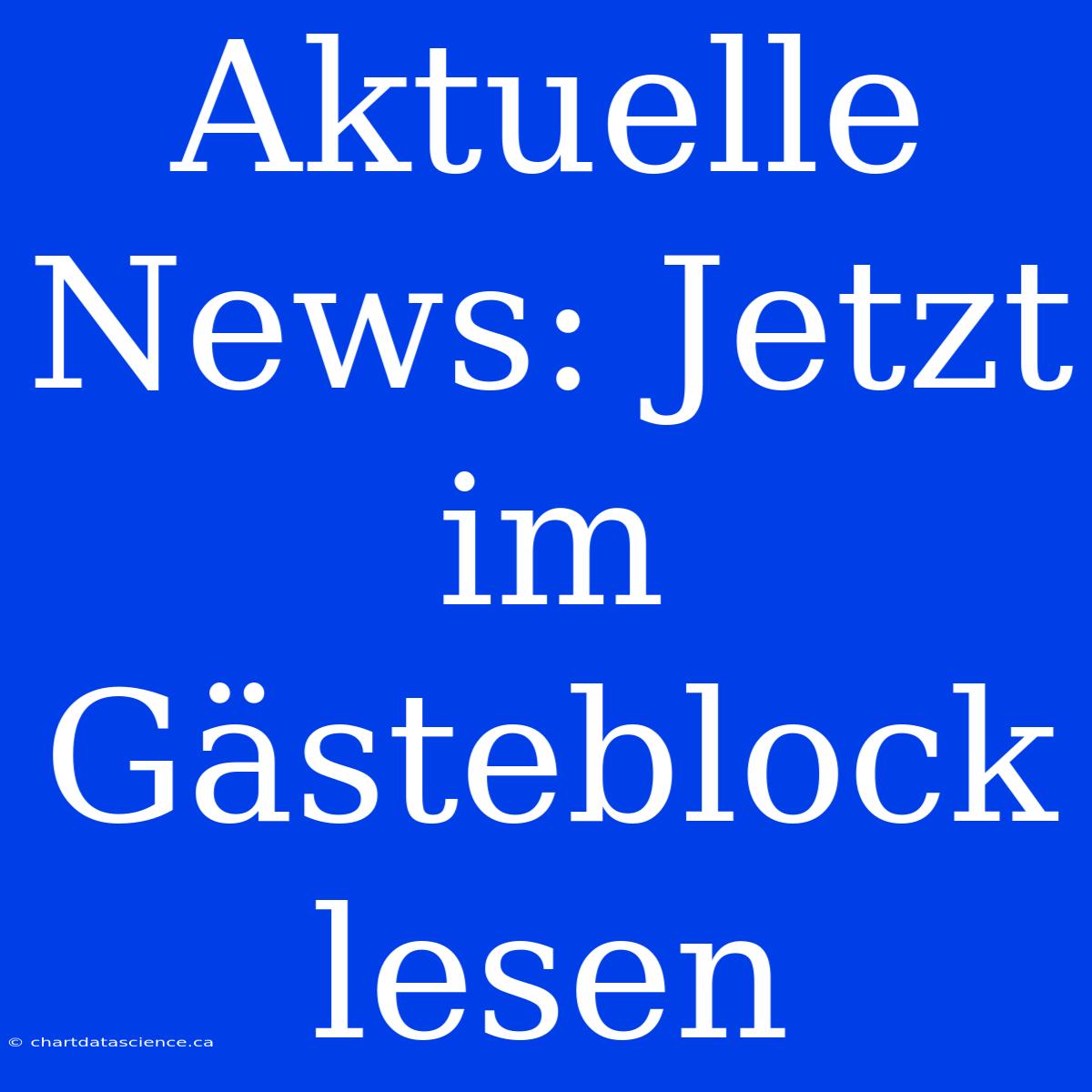 Aktuelle News: Jetzt Im Gästeblock Lesen