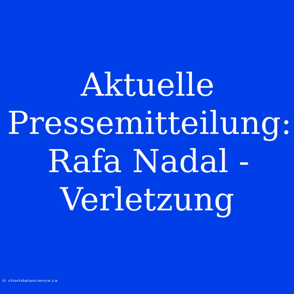 Aktuelle Pressemitteilung: Rafa Nadal - Verletzung