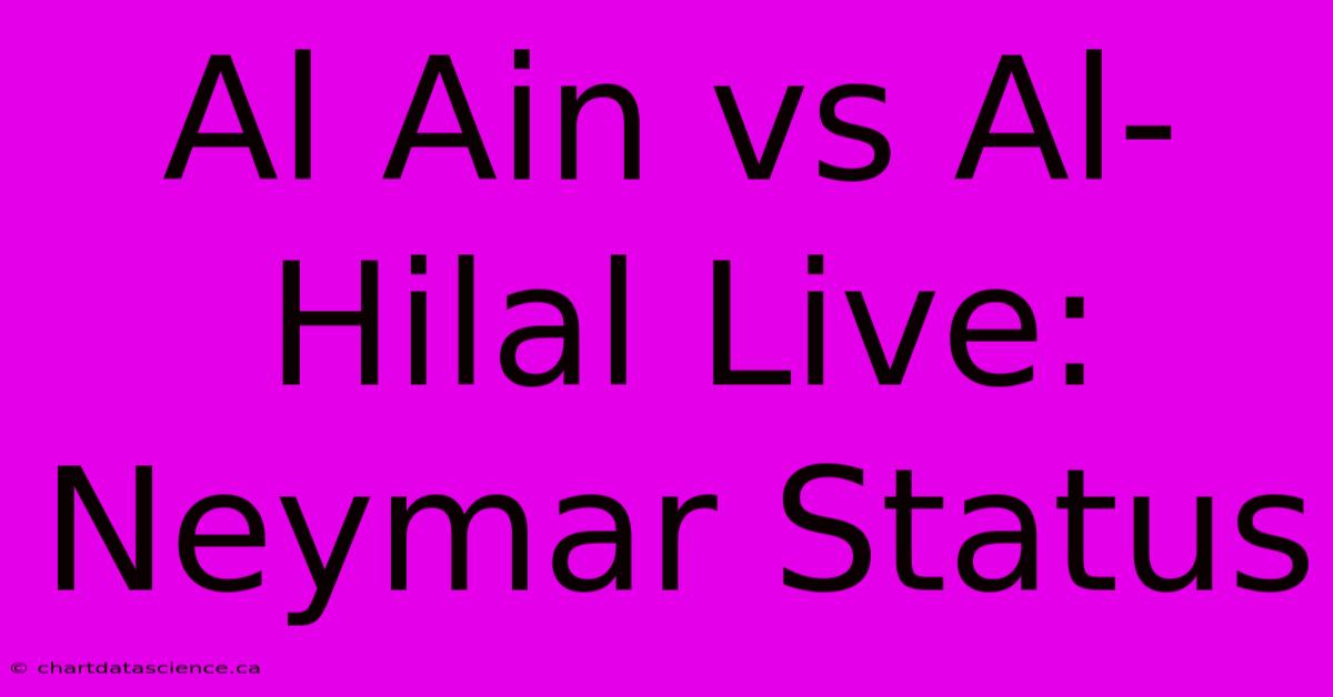 Al Ain Vs Al-Hilal Live: Neymar Status