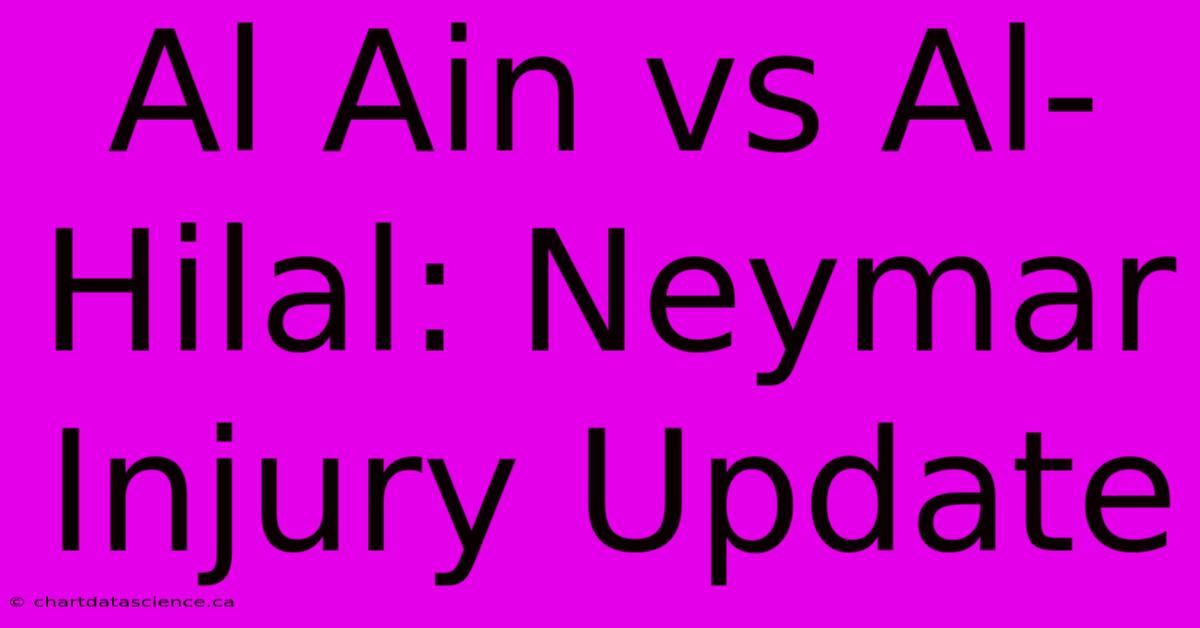 Al Ain Vs Al-Hilal: Neymar Injury Update