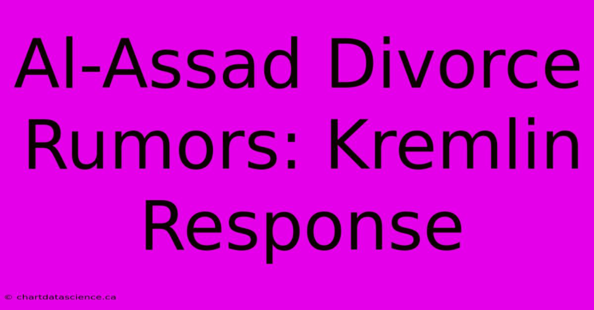 Al-Assad Divorce Rumors: Kremlin Response