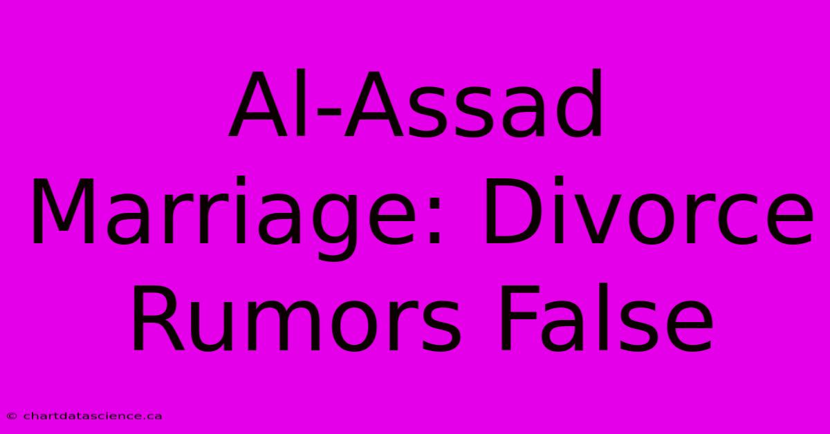 Al-Assad Marriage: Divorce Rumors False